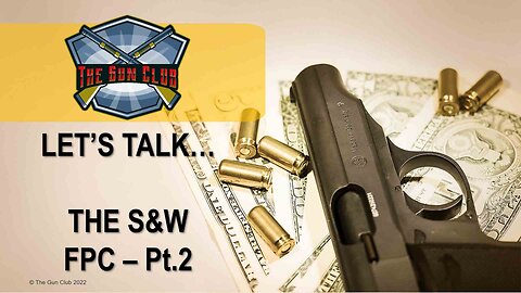 Let's Talk - The S&W FPC Pt. 2