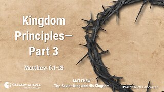 Kingdom Principles – Part 3 – Matthew 6:1-18