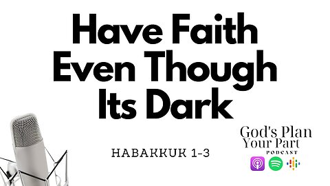Habakkuk 1-3 | I Will Have Faith Even When It's Dark