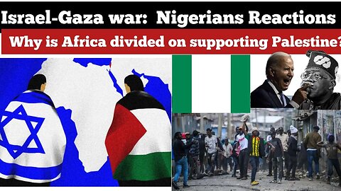 Israel , Gaza war Nigerians Reactions Why is Africa divided on supporting Palestine?