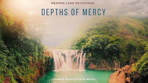 Heaven Land Devotion - The Depths of Mercy