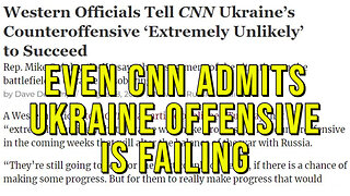 CNN Admits The Ukraine Counteroffensive Is Going Poorly (As We Predicted on April 8th)