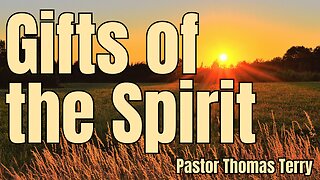 Gifts of the Spirit - Pastor Thomas Terry - 7/23/23