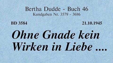 BD 3584 - OHNE GNADE KEIN WIRKEN IN LIEBE ....