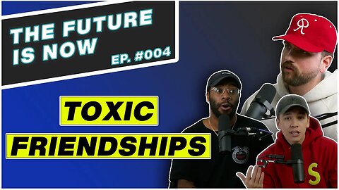 TFIN Episode #4 - Getting Rid of Toxic Relationships