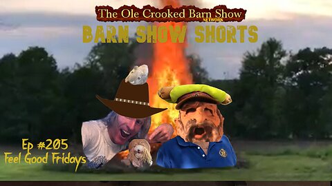 "Barn Show Shorts" Ep. #205 “Feel Good Fridays”