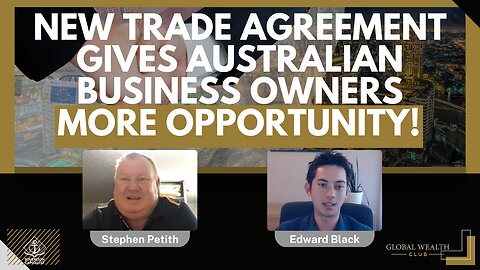 New Trade Agreement Gives Australian Business Owners More Opportunity!