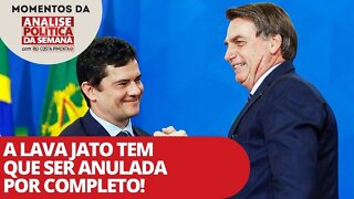 A Lava Jato tem que ser anulada por completo! | Momentos da Análise Política da Semana