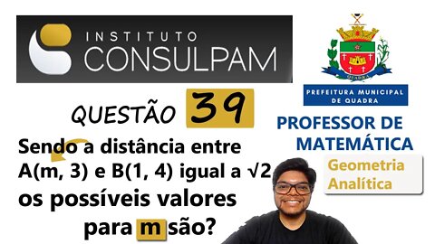 Distância entre dois pontos | Questão 39 Pref de Quadra CONSULPAM Sendo a distância entre os