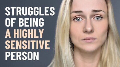 10 Struggles of Being a Highly Sensitive Person