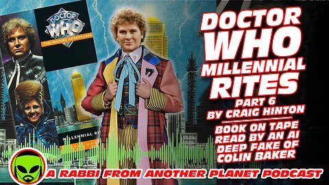 Doctor Who Millennial Rites By Craig Hinton Part 6 - Read by an AI Deep Fake of Colin Baker