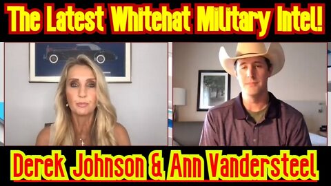 Derek Johnson & Ann Vandersteel: The Latest Whitehat Military Intel!