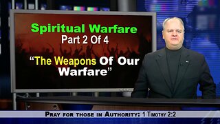 Spiritual Warfare, Part 2: What are the weapons to advance the Kingdom of God?