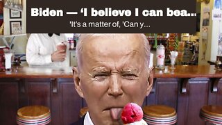 Biden — ‘I believe I can beat Donald Trump again’…