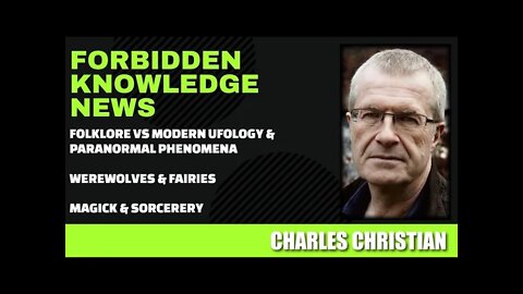 Folklore vs Ufology, Paranormal Now - Werewolves & Fairies - Magic & Sorcerery w/ Charles Christian
