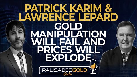 Patrick Karim & Lawrence Lepard: Gold Manipulation Will Fail and Prices Will Explode
