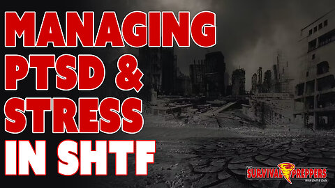 PTSD & Stress in SHTF & the Prepper Mind