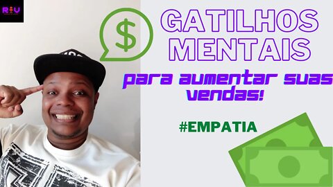 EMPATIA - AUMENTE AS VENDAS E GANHE MUITO DINHEIRO COM GATILHOS MENTAIS #01