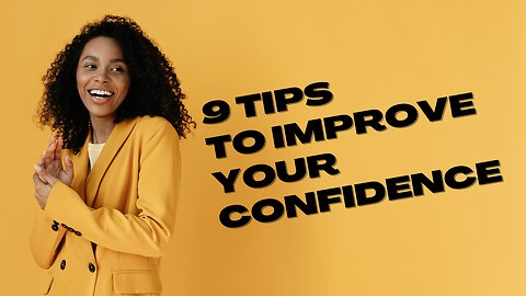 Nine steps to drastically improve your confidence.