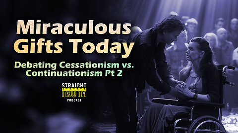 Miraculous Gifts Today | Debating Cessationism vs. Continuationism Pt. 2