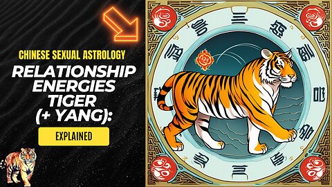"Unveiling Chinese Sexual Astrology Insights for Tiger (+ Yang) Relationship Energies 🐅🔥"