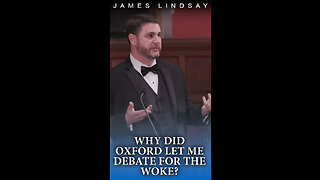 Why Did Oxford Let Me Debate for the Woke? | James Lindsay