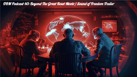 EP 40 | Beyond The Great Reset Movie / Sound of Freedom Trailer