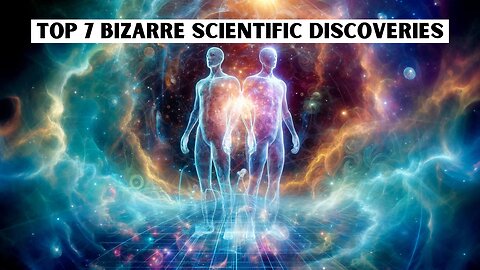 Top 7 Scientific Discoveries - Quantum Consciousness