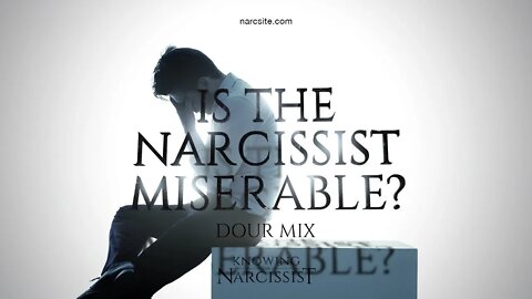 Is the Narcissist Miserable? Dour Mix