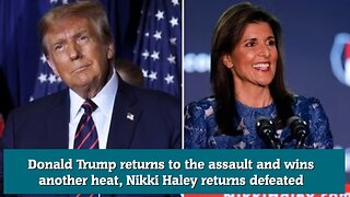 Donald Trump returns to the assault and wins another heat, Nikki Haley returns defeated