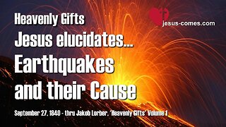 The Cause of Earthquakes and why I allow them... Jesus explains ❤️ Heavenly Gifts thru Jakob Lorber