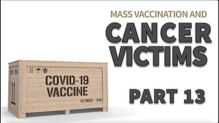 MASS VACCINATION AND CANCER VICTIMS PART 13