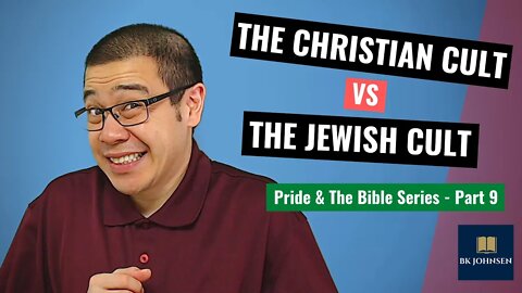 The Christian Cult vs. The Jewish Cult - Pride & The Bible Series: Part 9