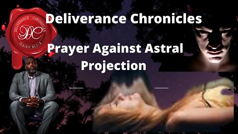 Prayers against Astral projection #dlvrnce #deliverancechroniclestv #waynetrichards #astral