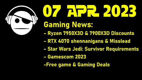 Gaming News | Ryzen 7000s | RTX 4070 | SW Jedi: Survivor | Gamescom 2023 | Deals | 07 APR 2023