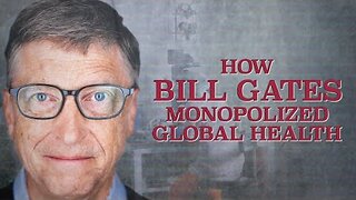 Part 1: How Bill Gates Monopolized Global Health (Documentary by corbettreport.com)