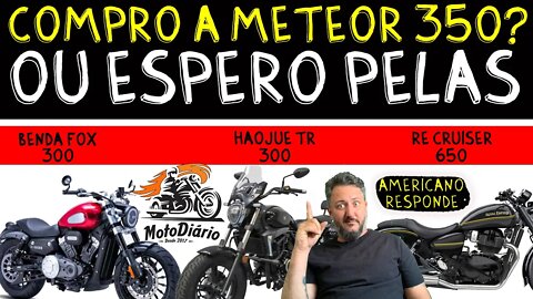 Comprar METEOR 350 ou esperar pelas, TR300, Benda 300 ou RE Cruise 650? AMERICANO RESPONDE