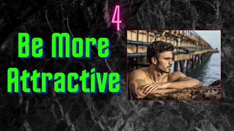 How to be a more attractive man #4. Grow, Achieve, Thrive, Succeed, Conquer