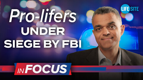 FBI launches terror campaign on pro-life activists | LifeSiteNews: InFocus