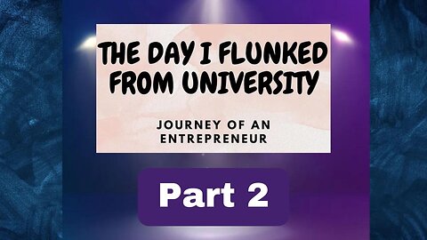 The Day I Flunked from University - Part 2 | Failure to Success