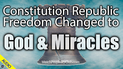 Constitution Republic Freedom Changed to God & Miracles 12/09/2020