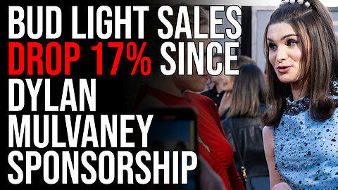 Bud Light Sales DROP 17% Since Dylan Mulvaney Sponsorship, They Are Losing MILLIONS