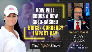 Mel K & Clay Clark | How Will CBDCs & New Gold-backed BRICS+ Currency Impact Us? | 8-6-23