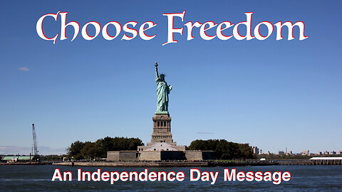 Choose Freedom: An Independence Day Message