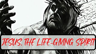 Jesus, the Life Giving Spirit.