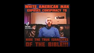 WHITE AMERICAN MAN EXPOSED CONSPIRACY TO HIDE THE TRUE ISRAELITES OF THE BIBLE.