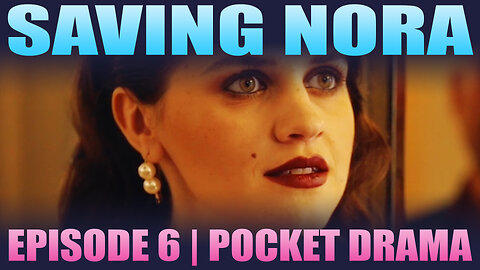 Saving Nora - Episode 6 | Pocket Drama