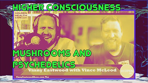 Higher Consciousness, Mushrooms and Psychedelics, Vince McLeod on The Vinny Eastwood Show