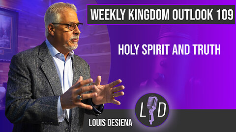 Weekly Kingdom Outlook Episode 109-Holy Spirit and Truth