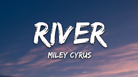 Miley Cyrus - River (Lyrics)